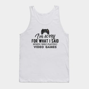 Gamer - I'm sorry for what I said when I was playing video games Tank Top